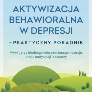 Aktywizacja behawioralna w depresji. Praktyczny poradnik
