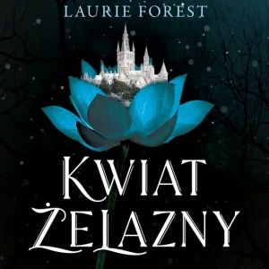 Kwiat Żelazny. Kroniki Czarnej Wiedźmy. Tom 2