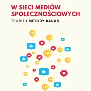 W sieci mediów społecznościowych. Teorie i metody badań