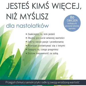 Jesteś kimś więcej, niż myślisz dla nastolatków. Przegoń chmury samokrytyki i odkryj swoją wrodzoną wartość