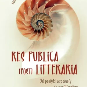 Res Publica (Post) Litteraria Od poetyki wspólnoty do postliteratury