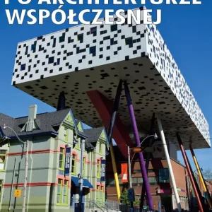 Przewodnik po architekturze współczesnej dlaczego wolno tak budować