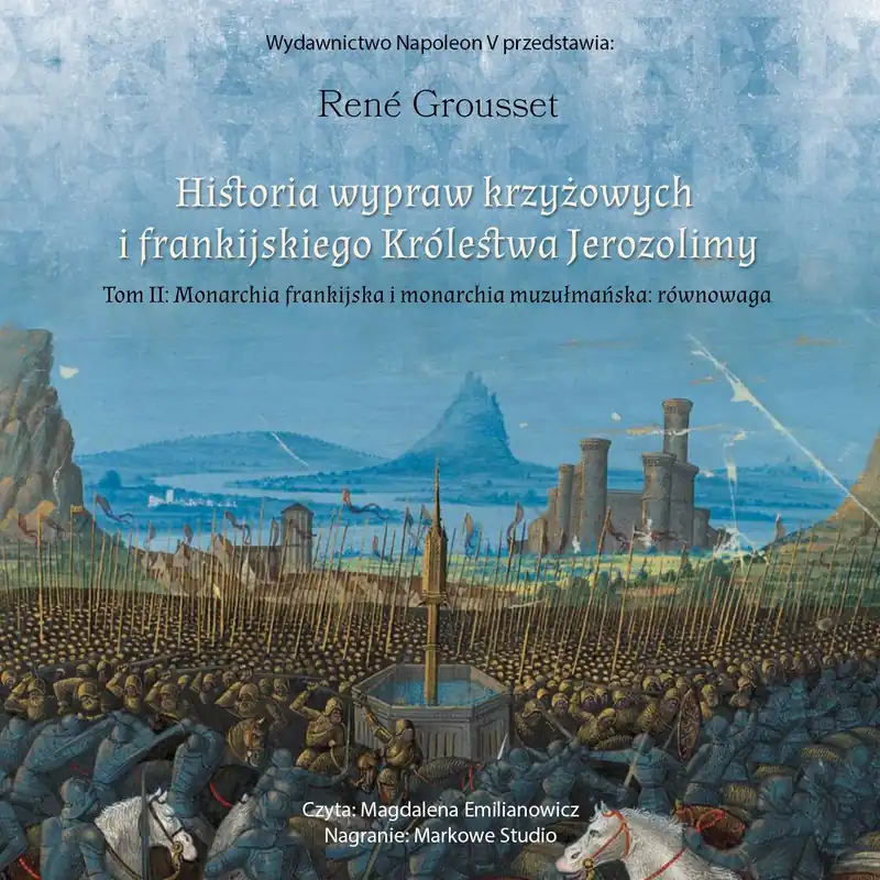 Historia wypraw krzyżowych i frankijskiego królestwa Jerozolimy. Tom 2. Monarchia frankijska i monarchia muzułmańska: równowaga