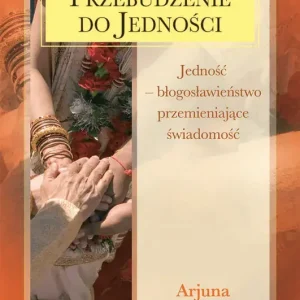 Przebudzenie do jedności. Jedność - błogosławieństwo przemieniające świadomość