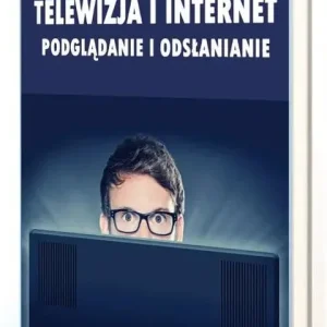 Telewizja i Internet. Podglądanie i odsłanianie