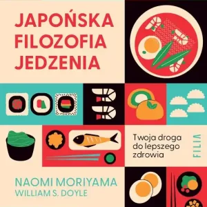 Japońska filozofia jedzenia. Twoja droga do lepszego zdrowia.