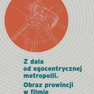 Z dala od egocentrycznej metropolii. Obraz prowincji w filmie