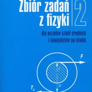 Zbiór zadań z fizyki Tom 2 dla uczniów szkół średnich i kandydatów na studia