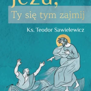 Całkowite zawierzenie, Jezu Ty się tym zajmij