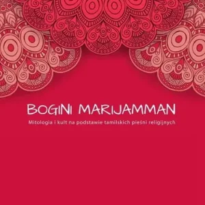 Bogini Marijamman Mitologia i kult na podstawie tamilskich pieśni religijnych