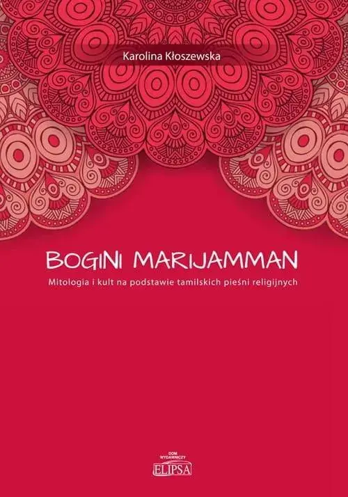 Bogini Marijamman Mitologia i kult na podstawie tamilskich pieśni religijnych