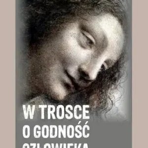 W trosce o godność człowieka