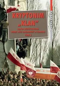 Kryptonim Klan Służba Bezpieczeństwa wobec NSZZ Solidarność w Gdańsku. Tom 3: październik 1981 – listopad 1983 r.