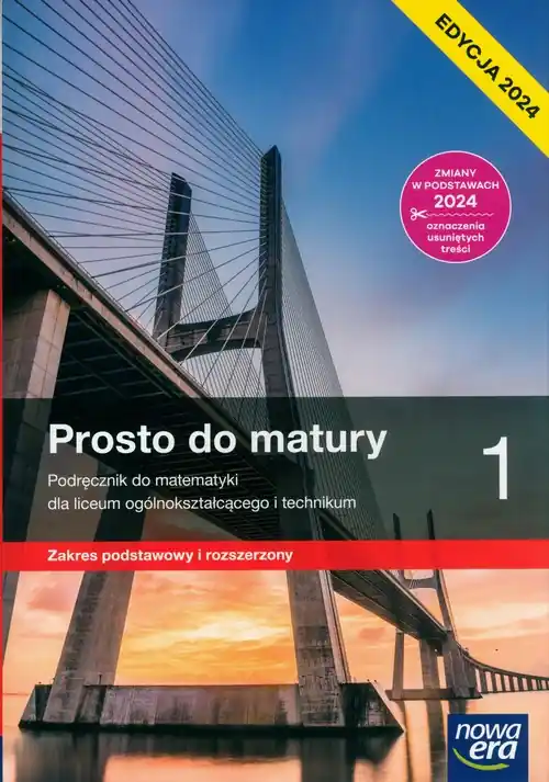 Prosto do matury 1 Podręcznik Zakres podstawowy i rozszerzony Edycja 2024. Liceum technikum