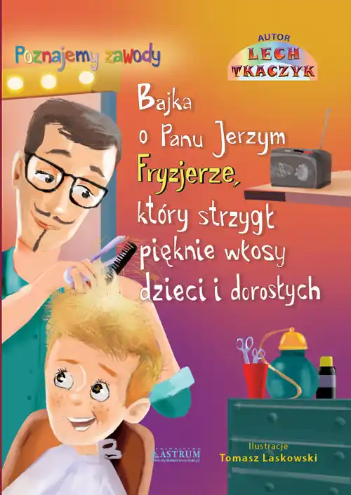 Bajka o Panu Jerzym Fryzjerze, który strzygł pięknie dzieci i dorosłych.. Bajka edukacyjna dla dzieci