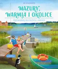 Mazury, Warmia i okolice. Przewodnik dla dużych i małych