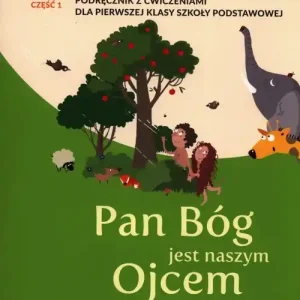 Religia 1 Pan Bóg jest naszym Ojcem Podręcznik z ćwiczeniami Część 1. Szkoła podstawowa
