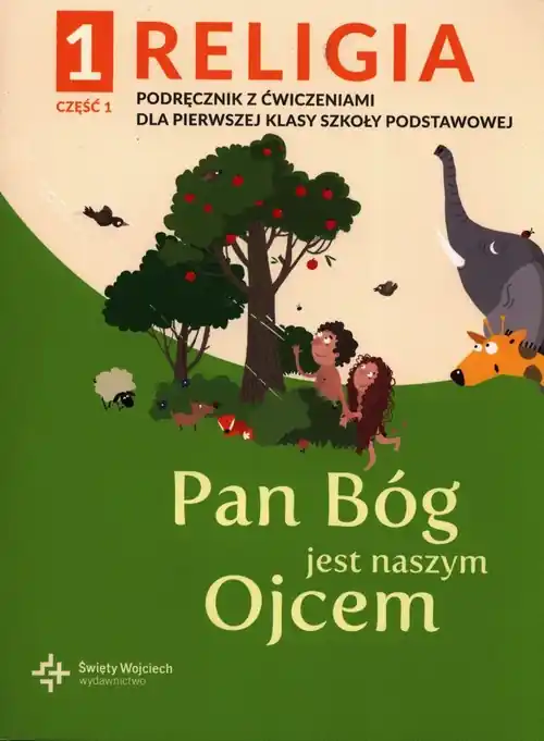 Religia 1 Pan Bóg jest naszym Ojcem Podręcznik z ćwiczeniami Część 1. Szkoła podstawowa