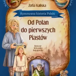 Rymowana historia Polski. Od Polan do pierwszych Piastów