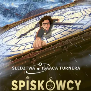 Spiskowcy czasu. Śledztwa Isaaca Turnera. Tom 1