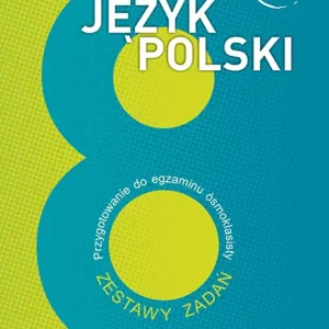 Język polski przygotowanie do egzaminu ósmoklasisty zestawy zadań podstawa programowa 2024