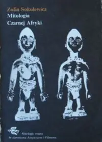 Sokolewicz Zofia Mitologia Czarnej Afryki. /Mitologie Świata/
