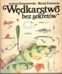 Dzięgielewski Andrzej, Zdzienicki Maciej Wędkarstwo bez sekretów.