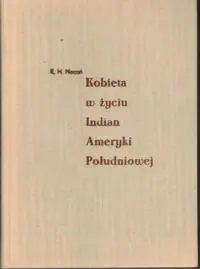 Nocoń Rudolf H. Kobieta w życiu Indian Ameryki Południowej.