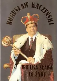 Kaczyński Bogusław Wielka sława to żart.