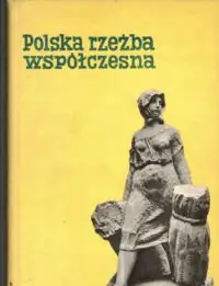 Jakimowicz Andrzej Polska rzeźba współczesna.