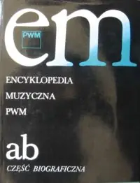 Dziębowska Elżbieta /red./ Encyklopedia muzyczna ab. Część biograficzna.