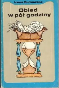 Gumowska Irena Obiad w pół godziny.