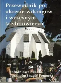 Przewodnik po okresie wikingów i wczesnym średniowieczu (południowa Skania, Bornholm i część Pomorza).