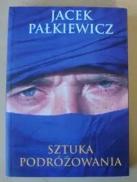 Pałkiewicz Jacek Sztuka podróżowania.