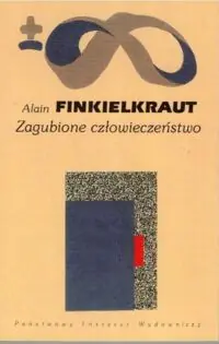 Finkielkraut Alain Zagubione człowieczeństwo. /Biblioteka Myśli Współczesnej/