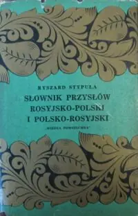 Stypuła Ryszard Słownik przysłów rosyjsko-polski i polsko-rosyjski.