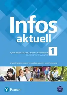 Infos Aktuell 1. Język Niemiecki. Podręcznik + kod (Interaktywny podręcznik + interaktywny zeszyt ćwiczeń). Liceum i Technikum