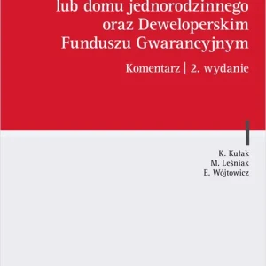 Ustawa o ochronie praw nabywcy lokalu mieszkalnego lub domu jednorodzinnego oraz Deweloperskim Funduszu Gwarancyjnym. Komentarz
