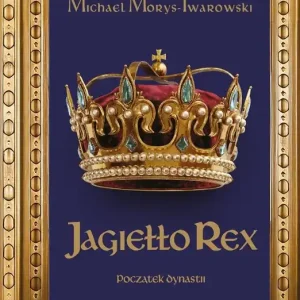 Jagiełło Rex. Początek dynastii