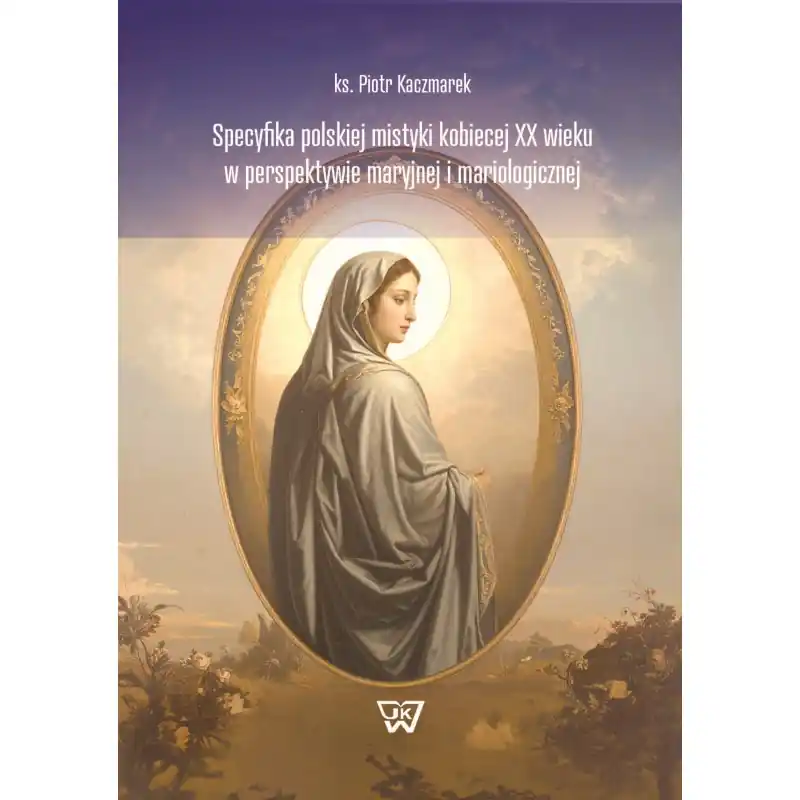 Specyfika polskiej mistyki kobiecej XX wieku w perspektywie maryjnej i mariologicznej