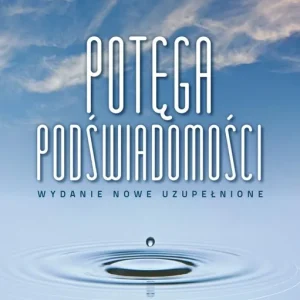 Potęga podświadomości wydanie nowe uzupełnione