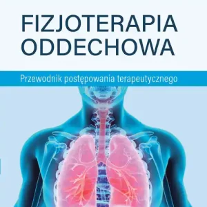 Fizjoterapia oddechowa. Przewodnik postępowania terapeutycznego