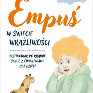 Empuś w świecie wrażliwości. Przewodnik po krainie uczuć z ćwiczeniami dla dzieci