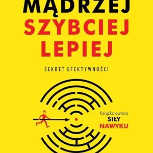 Mądrzej, szybciej, lepiej. Sekret efektywności