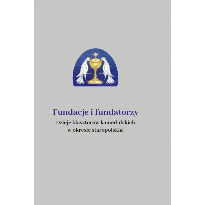 Fundacje i fundatorzy Dzieje klasztorów kamedulskich w okresie staropolskim