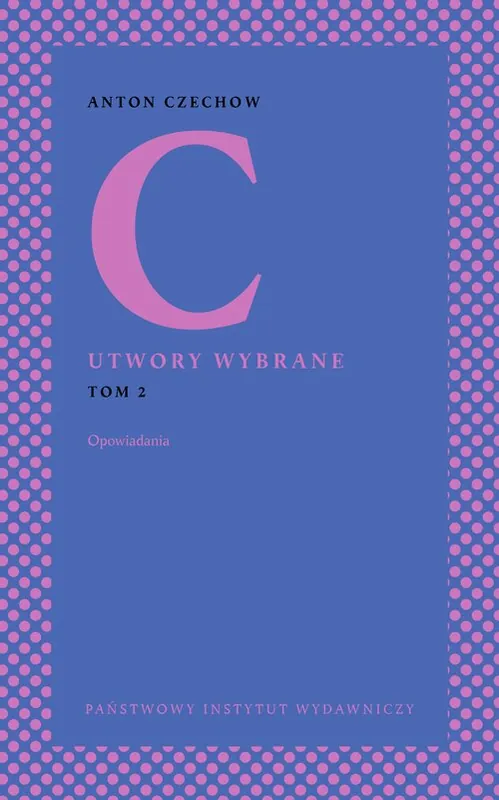 Anton Czechow. Utwory wybrane T.2 Opowiadania