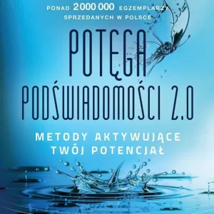 Potęga podświadomości 2.0. Metody aktywujące...