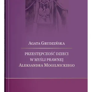 Przestępczość dzieci w myśli prawnej Aleksandra Mogilnickiego
