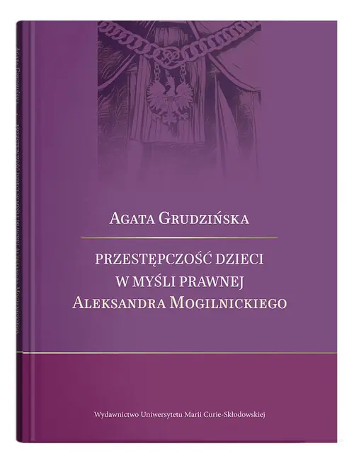 Przestępczość dzieci w myśli prawnej Aleksandra Mogilnickiego