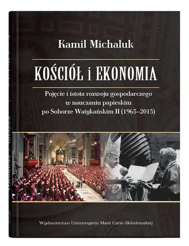 Kościół i ekonomia. Pojęcie i istota rozwoju gospodarczego w nauczaniu papieskim po Soborze Watykańskim II (1965-2015)